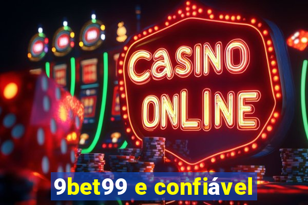 9bet99 e confiável